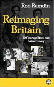 Reimaging Britain 500 Years of Black and Asian History