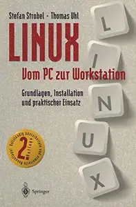 LINUX – Vom PC zur Workstation Grundlagen, Installation und praktischer Einsatz