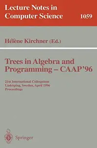 Trees in Algebra and Programming – CAAP '96 21st International Colloquium Linköping, Sweden, April 22–24, 1996 Proceedings