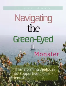 Navigating the Green–Eyed Monster Transforming Jealousy into Supportive Friendships