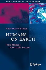 Humans on Earth From Origins to Possible Futures