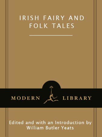 Irish Fairy and Folk Tales - Edited and with an Introduction by William Butler Yeats