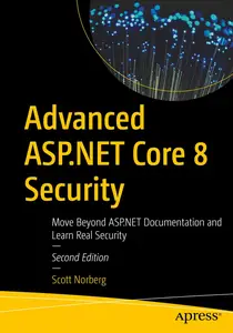 Advanced ASP.NET Core 8 Security Move Beyond ASP.NET Documentation and Learn Real Security