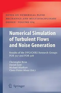 Numerical Simulation of Turbulent Flows and Noise Generation Results of the DFGCNRS Research Groups FOR 507 and FOR 508