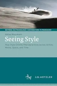 Seeing Style How Style Orients Phenopractices across Action, Media, Space, and Time