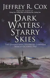 Dark Waters, Starry Skies The Guadalcanal–Solomons Campaign, March–October 1943