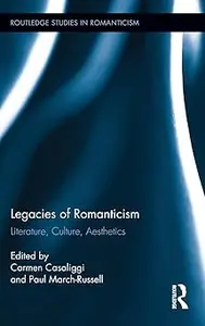 Legacies of Romanticism Literature, Culture, Aesthetics