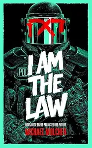 I am the Law How Judge Dredd Predicted Our Future