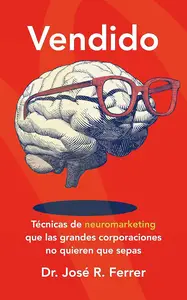 Vendido Técnicas de neuromarketing que las grandes corporaciones no quieren que sepas (Spanish Edition)