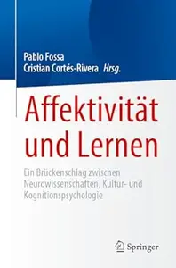 Affektivität und Lernen Ein Brückenschlag zwischen Neurowissenschaften, Kultur– und Kognitionspsychologie