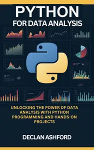 Python For Data Analysis Unlocking The Power Of Data Analysis With Python Programming And Hands–On Projects