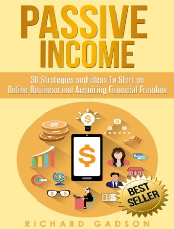 Passive Income: 30 Strategies and Ideas To Start an Online Business and Acquiring Financial Freedom (repost)