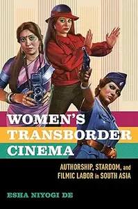 Women's Transborder Cinema Authorship, Stardom, and Filmic Labor in South Asia