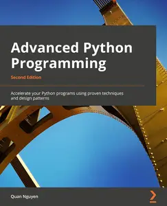 Advanced Python Programming – Second Edition Accelerate your Python programs using proven techniques