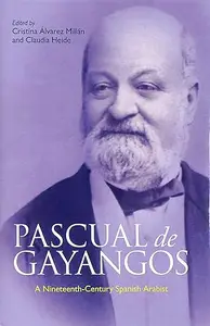 Pascual de Gayangos A Nineteenth–Century Spanish Arabist