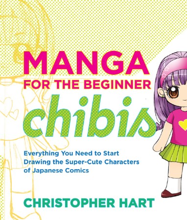 Manga for the Beginner Chibis: everything You need to start drawing the super-cute characters of Japanese comics