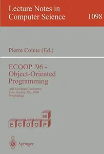 ECOOP '96 – Object–Oriented Programming 10th European Conference Linz, Austria, July 8–12, 1996 Proceedings