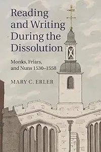 Reading and Writing during the Dissolution Monks, Friars, and Nuns 1530–1558