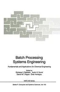 Batch Processing Systems Engineering Fundamentals and Applications for Chemical Engineering