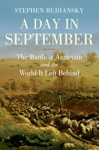 A Day in September The Battle of Antietam and the World It Left Behind