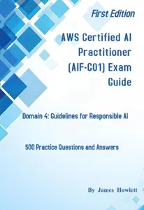 AWS Certified AI Practitioner (AIF–C01) Exam Guide Domain 4