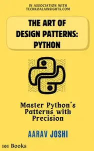 The Art of Design Patterns Python Master Python's Patterns with Precision