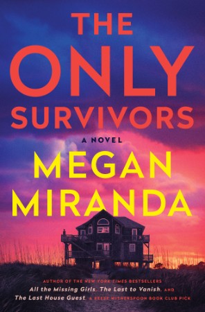 The Only Survivors: A Novel - Megan Miranda