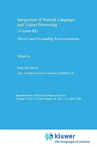 Integration of Natural Language and Vision Processing Theory and Grounding Representations Volume III