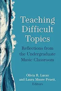 Teaching Difficult Topics Reflections from the Undergraduate Music Classroom