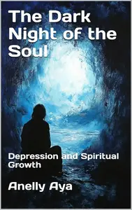 The Dark Night of the Soul Depression and Spiritual Growth