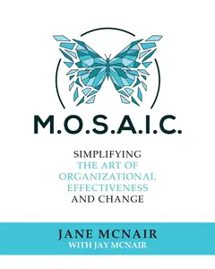 M.O.S.A.I.C. Simplifying the Art of Organizational Effectiveness and Change