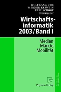 Wirtschaftsinformatik 2003Band I Medien – Märkte – Mobilität