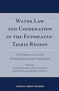 Water Law and Cooperation in the Euphrates–Tigris Region A Comparative and Interdisciplinary Approach