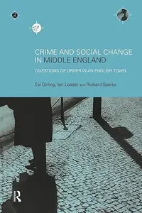 Crime and Social Change in Middle England Questions of Order in an English Town