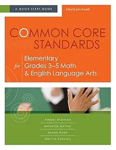 Common Core Standards for Elementary Grades 3–5 Math & English Language Arts A Quick–Start Guide