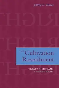 The Cultivation of Resentment Treaty Rights and the New Right