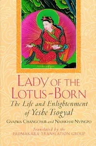 Lady of the Lotus–Born The Life and Enlightenment of Yeshe Tsogyal