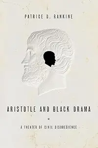 Aristotle and Black Drama A Theater of Civil Disobedience