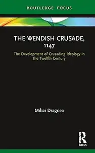 The Wendish Crusade, 1147 The Development of Crusading Ideology in the Twelfth Century