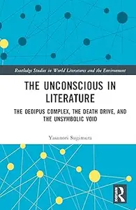 The Unconscious in Literature The Oedipus Complex, the Death Drive, and the Unsymbolic Void