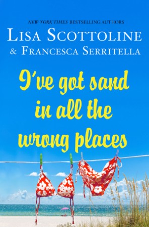 I've Got Sand in All the Wrong Places - Lisa Scottoline