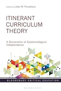 Itinerant Curriculum Theory A Declaration of Epistemological Independence