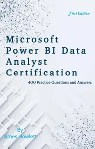 Power BI Data Analyst Certification Exam Prep 400 Practice Questions and Answers Across All 4 Domains