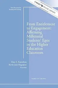 From Entitlement to Engagement Affirming Millennial Students' Egos in the Higher Education Classroom, TL 135, Fall 2013