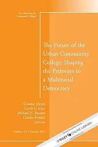 The Future of the Urban Community College Shaping the Pathways to a Mutiracial Democracy New Directions for Community