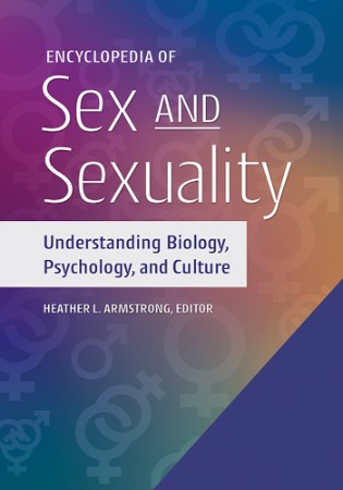 Encyclopedia of Sex and Sexuality: Understanding Biology, Psychology, and Culture