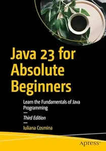 Java 23 for Absolute Beginners (3rd Edition)