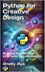 Python for Creative Design Building Graphic User Interfaces with Innovation