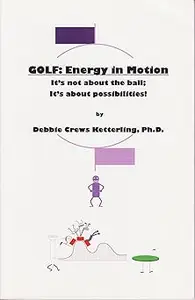 Golf Energy in Motion – It's Not About the Ball; It's About the Possibilities!