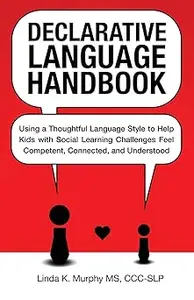 Declarative Language Handbook Using a Thoughtful Language Style to Help Kids with Social Learning Challenges Feel Compe